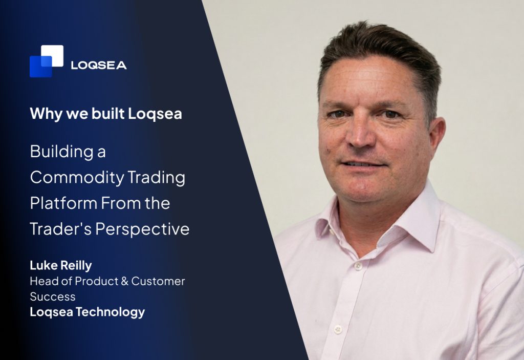 Article 4, Why we built Loqsea series: Building a Commodity Trading Platform From the Trader's Perspective with Luke Reilly