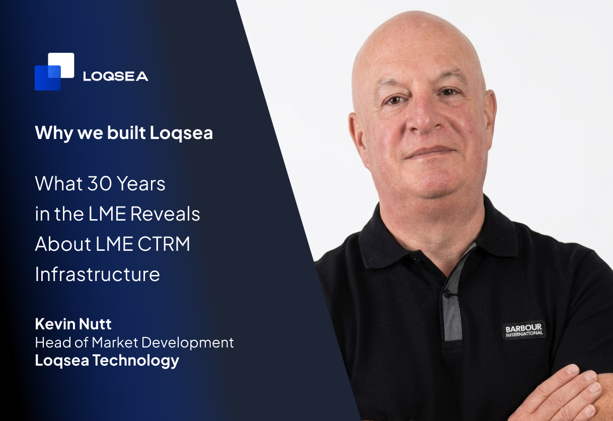 Why We Built Loqsea: What Thirty Years in the LME Market Reveals About LME CTRM Infrastructure